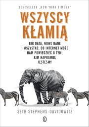 Wszyscy kłamią. Big data, nowe dane i wszystko, co Internet może nam powiedzieć o tym, kim naprawdę jesteśmy wyd. 2023. Autor: SETH STEPHENS-DAVIDOWITZ. Dadada.pl Okładka książki Wszyscy kłamią. Big data, nowe dane i wszystko, co Internet może nam powiedzieć o tym, kim naprawdę jesteśmy wyd. 2023