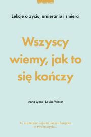 Okładka książki Wszyscy wiemy, jak to się kończy. Lekcje o życiu, umierania i śmierci - uszkodzone