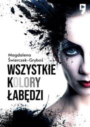 Wszystkie kolory łabędzi. Autor: Magdalena Świerczek-Gryboś. Dadada.pl Okładka książki Wszystkie kolory łabędzi