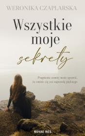 Wszystkie moje sekrety. Autor: Czaplarska Weronika. Dadada.pl Okładka książki Wszystkie moje sekrety