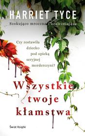 Wszystkie twoje kłamstwa. Autor: Harriet Tyce, Jan Kraśko. Dadada.pl Okładka książki Wszystkie twoje kłamstwa