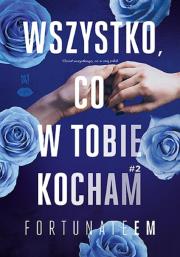 Okładka książki Wszystko, co w tobie kocham. Tom 2