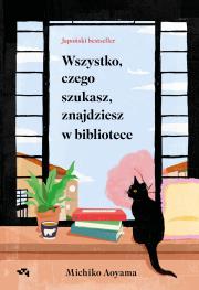 Wszystko, czego szukasz, znajdziesz w bibliotece. Autor: Aoyama Michiko. Dadada.pl Okładka książki Wszystko, czego szukasz, znajdziesz w bibliotece
