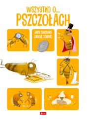 Wszystko o pszczołach. Autor: Jack Guichard, Xenard Carole. Dadada.pl Okładka książki Wszystko o pszczołach