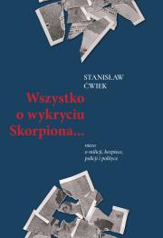 Wszystko o wykryciu Skorpiona… nieco o milicji, bezpiece, policji i polityce. Autor: Stanisław Ćwiek. Dadada.pl Okładka książki Wszystko o wykryciu Skorpiona… nieco o milicji, bezpiece, policji i polityce