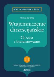 Wtajemniczenie chrześcijańskie. Chrzest i bierzmowanie. Autor: Berlanga Alfonso. Dadada.pl Okładka książki Wtajemniczenie chrześcijańskie. Chrzest i bierzmowanie