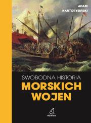 Wwobodna historia morskich wojen. Autor: Kantorysiński Adam. Dadada.pl Okładka książki Wwobodna historia morskich wojen