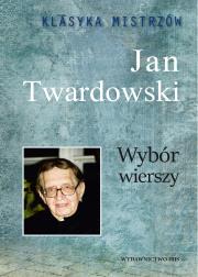 Wybór wierszy. Jan Twardowski. Klasyka mistrzów. Autor: Jan Twardowski. Dadada.pl Okładka książki Wybór wierszy. Jan Twardowski. Klasyka mistrzów