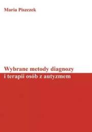 Wybrane metody diagnozy i terapii osób z autyzmem. Autor: Maria Piszczek. Dadada.pl Okładka książki Wybrane metody diagnozy i terapii osób z autyzmem