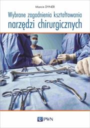 Okładka książki Wybrane zagadnienia kształtowania narzędzi chirurgicznych