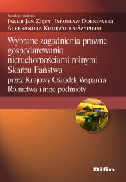 Wybrane zagadnienia prawne gospodarowania nieruchomościami rolnymi Skarbu Państwa przez Krajowy Ośrodek Wsparcia Rolnictwa i inne podmioty. Autor: Zięty Jakub Jan, Dobkowski Jarosław, Aleksandra Kudrzycka-Szypiłło. Dadada.pl Okładka książki Wybrane zagadnienia prawne gospodarowania nieruchomościami rolnymi Skarbu Państwa przez Krajowy Ośrodek Wsparcia Rolnictwa i inne podmioty