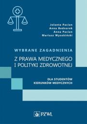 Wybrane zagadnienia z prawa medycznego i polityki zdrowotnej dla studentów kierunków medycznych. Autor: Jolanta Pacian, Bednarek Anna, Pacian Anna, Wysokiński Mariusz. Dadada.pl Okładka książki Wybrane zagadnienia z prawa medycznego i polityki zdrowotnej dla studentów kierunków medycznych
