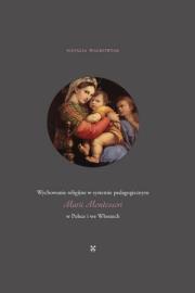Wychowanie religijne w systemie pedagogicznym.... Autor: Natalia Walkowiak. Dadada.pl Okładka książki Wychowanie religijne w systemie pedagogicznym...