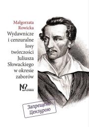 Wydawnicze i cenzuralne losy twórczości Juliusza Słowackiego w okresie zaborów. Autor: Rowicka Małgorzata. Dadada.pl Okładka książki Wydawnicze i cenzuralne losy twórczości Juliusza Słowackiego w okresie zaborów