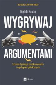 Wygrywaj argumentami. Sztuka dyskusji, przekonywania i wystąpień publicznych. Autor: Mehdi Hasan. Dadada.pl Okładka książki Wygrywaj argumentami. Sztuka dyskusji, przekonywania i wystąpień publicznych