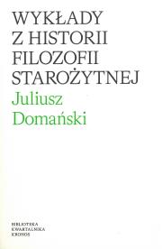 Wykłady z historii filozofi starożytnej. Autor: Domański Juliusz. Dadada.pl Okładka książki Wykłady z historii filozofi starożytnej