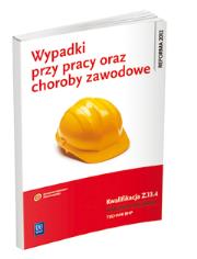Okładka książki WYPADKI PRZY PRACY ORAZ CHOROBY ZAWODOWE. KWALIFIKACJA Z.13.4. USTALANIE OKOLICZNOŚCI I PRZYCZYN WYPADKÓW PRZY PRACY