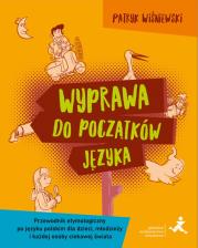 Okładka książki Wyprawa do początków języka Przewodnik etymologiczny po języku polskim dla dzieci młodzieży i każdej osoby ciekawej świata