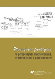 Wyrażenia funkcyjne w perspektywie diachronicznej. Autor: red. Krystyna Kleszczowa, Anna Szczepanek. Dadada.pl Okładka książki Wyrażenia funkcyjne w perspektywie diachronicznej
