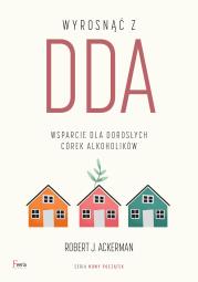 Wyrosnąć z DDA. Wsparcie dla dorosłych córek alkoholików. Autor: Ackerman Robert J.. Dadada.pl Okładka książki Wyrosnąć z DDA. Wsparcie dla dorosłych córek alkoholików