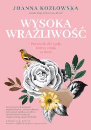 Wysoka wrażliwość. Poradnik dla tych, którzy czują za dużo. Autor: Dzionek-Kozłowska Joanna. Dadada.pl Okładka książki Wysoka wrażliwość. Poradnik dla tych, którzy czują za dużo