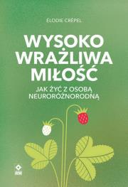 Okładka książki Wysoko wrażliwa miłość Jak żyć z osobą neuroróżnorodną