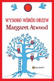 Wysoko wśród drzew. Autor: Atwood Margaret. Dadada.pl Okładka książki Wysoko wśród drzew