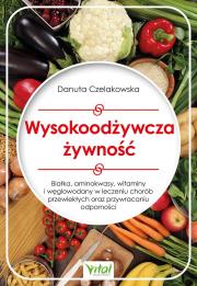 Wysokoodżywcza żywność. Białka, aminokwasy, węglowodany i witaminy w leczeniu chorób oraz przywracaniu odporności. Autor: Czelakowska Danuta. Dadada.pl Okładka książki Wysokoodżywcza żywność. Białka, aminokwasy, węglowodany i witaminy w leczeniu chorób oraz przywracaniu odporności