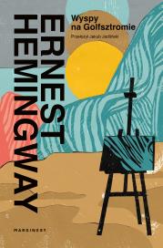 Wyspy na Golfsztromie. Autor: Hemingway Ernest. Dadada.pl Okładka książki Wyspy na Golfsztromie