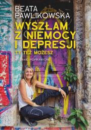 Wyszłam z niemocy i depresji. Ty też możesz wyd. 2024. Autor: Beata Pawlikowska. Dadada.pl Okładka książki Wyszłam z niemocy i depresji. Ty też możesz wyd. 2024