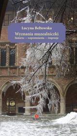 Wyznania muzealniczki. Historie - wspomnienia.... Autor: Lucyna Bełtowska. Dadada.pl Okładka książki Wyznania muzealniczki. Historie - wspomnienia...