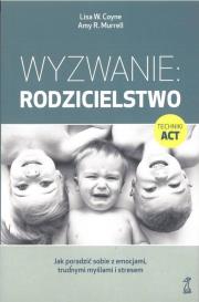 Okładka książki Wyzwanie: Rodzicielstwo. Jak poradzić sobie z emocjami, trudnymi myślami i stresem (wyd. 2022)
