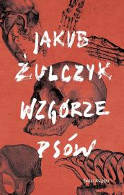 Wzgórze psów. Autor: Żulczyk Jakub. Dadada.pl Okładka książki Wzgórze psów