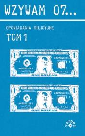 Wzywam 07... Tom 1 Opowiadania milicyjne. Autor: Andrzej Szczypiorski, Jerzy Edigey, Gordon Barbara, Sekuła Helena. Dadada.pl Okładka książki Wzywam 07... Tom 1 Opowiadania milicyjne