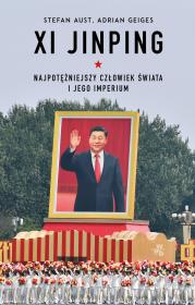 Xi Jinping. Najpotężniejszy człowiek świata i jego imperium. Autor: Aust Stefan, Adrian Geiges. Dadada.pl Okładka książki Xi Jinping. Najpotężniejszy człowiek świata i jego imperium