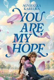You Are My Hope. Autor: Agnieszka Karecka. Dadada.pl Okładka książki You Are My Hope
