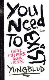 You Need To Exist. Książka, którą możesz kochać i niszczyć. Autor: Yungblud. Dadada.pl Okładka książki You Need To Exist. Książka, którą możesz kochać i niszczyć