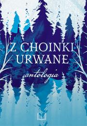 Z choinki urwane. Autor: V. Clairette, A. Czekaj, A.Dziedzic, B. Granops, E. Korel, M. Niemtur, J. Sosnowska, M. J. Sychows. Dadada.pl Okładka książki Z choinki urwane