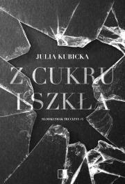 Z cukru i szkła. Słodki smak trucizny. Tom 1. Autor: Julia Kubicka. Dadada.pl Okładka książki Z cukru i szkła. Słodki smak trucizny. Tom 1