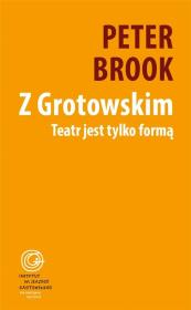 Z Grotowskim. Teatr jest tylko formą. Autor: Peter Brookesmith. Dadada.pl Okładka książki Z Grotowskim. Teatr jest tylko formą