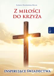 Okładka książki Z miłości do Krzyża, Inspirujące Świadectwa