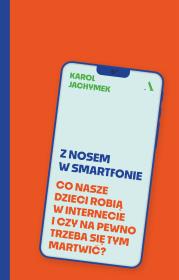 Z nosem w smartfonie. Co nasze dzieci robią w internecie i czy na pewno trzeba się tym martwić?. Autor: Karol Jachymek. Dadada.pl Okładka książki Z nosem w smartfonie. Co nasze dzieci robią w internecie i czy na pewno trzeba się tym martwić?