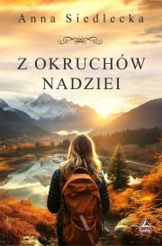 Z okruchów nadziei. Autor: Siedlecka Anna. Dadada.pl Okładka książki Z okruchów nadziei