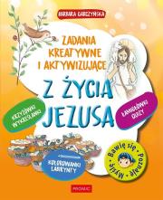 Z życia Jezusa. Zadania kreatywne i aktywizujące. Autor: BARBARA GARCZYŃSKA. Dadada.pl Okładka książki Z życia Jezusa. Zadania kreatywne i aktywizujące