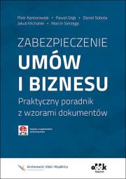 Zabezpieczenie umów i biznesu Praktyczny poradnik z wzorami dokumentów z suplementem elektronicznym. Autor: Kantorowski Piotr, Głąb Paweł, Sobota Daniel Roland, Sierżęga Marcin. Dadada.pl Okładka książki Zabezpieczenie umów i biznesu Praktyczny poradnik z wzorami dokumentów z suplementem elektronicznym