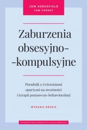Zaburzenia obsesyjno-kompulsyjne. Poradnik z ćwiczeniami opartymi na uważności i terapii poznawczo-behawioralnej wyd. 2. Autor: Jon Hershfield, Tom Corboy. Dadada.pl Okładka książki Zaburzenia obsesyjno-kompulsyjne. Poradnik z ćwiczeniami opartymi na uważności i terapii poznawczo-behawioralnej wyd. 2