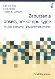 Okładka książki Zaburzenie obsesyjno-kompulsyjne. Terapia ekspozycji i powstrzymania reakcji. Poradnik pacjenta