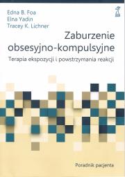 Okładka książki Zaburzenie obsesyjno-kompulsyjne. Terapia ekspozycji i powstrzymywania reakcji. Poradnik pacjenta