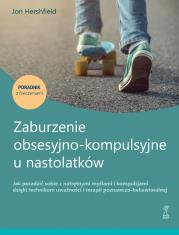 Zaburzenie obsesyjno-kompulsyjne u nastolatków. Poradnik z ćwiczeniami. Autor: Jon Hershfield. Dadada.pl Okładka książki Zaburzenie obsesyjno-kompulsyjne u nastolatków. Poradnik z ćwiczeniami