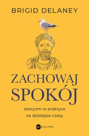 Okładka książki Zachowaj spokój. Stoicyzm w praktyce na dzisiejsze czasy